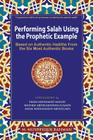 Performing Salah Using the Prophetic Example (Color): Based on Authentic Hadiths From the Six Most Authentic Books Cover Image