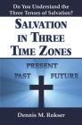 Salvation in Three Time Zones By Dennis M. Rokser Cover Image