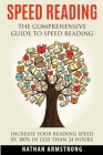 Speed Reading: The Comprehensive Guide To Speed-reading - Increase Your Reading Speed By 300% In Less Than 24 Hours By Nathan Armstrong Cover Image