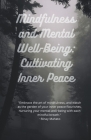 Mindfulness and Mental Well-Being: Cultivating Inner Peace By Binay Mahato Cover Image
