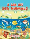 I Can See Sea Animals By Jupiter Kids Cover Image