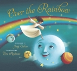 Over the Rainbow By Judy Collins (Dramatized by), E.Y. Harburg (Lyrics by), Eric Puybaret (Illustrator) Cover Image
