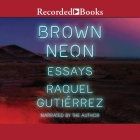 Brown Neon: Essays Cover Image