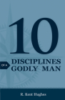 10 Disciplines of a Godly Man (Pack of 25) By R. Kent Hughes Cover Image