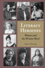 Literacy Heroines: Women and the Written Word (Studies in Composition and Rhetoric #11) By Alice S. Horning (Other), Leonard Podis (Other), Alice S. Horning Cover Image