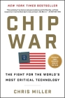 Chip War: The Fight for the World's Most Critical Technology By Chris Miller Cover Image