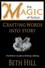 The Magic of Fiction: Crafting Words into Story: The Writer's Guide to Writing & Editing Cover Image