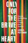 Only For the Brave At Heart: Essays Rethinking Race, Crime, and Justice Cover Image