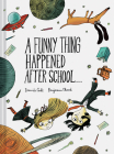 A Funny Thing Happened After School . . . By Davide Cali, Benjamin Chaud (Illustrator) Cover Image