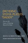 Decoding Sylvia Plath's Daddy: Discover the Layers of Meaning Beyond the Brute By Julia Gordon-Bramer Cover Image