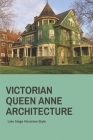 Victorian Queen Anne Architecture: Late Stage Victorian Style: Victorian Architecture Houses For Sale By Myesha Polselli Cover Image