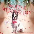 Woeful Wedding Day Lib/E: A Dog Days Mystery By Jamie Blair, Johanna Parker (Read by) Cover Image