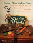 Stanley Woodworking Tools: The Finest Years By Walter H. Jacob Cover Image