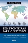 Sem fronteiras para o sucesso! Internacionalização de profissionais, negócios e produtos By Rodrigo Solano Cover Image