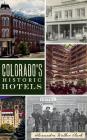 Colorado's Historic Hotels By Alexandra Walker Clark Cover Image