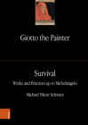 Giotto the Painter. Volume 3: Survival: Works and Practices Up to Michelangelo By Michael Viktor Schwarz Cover Image