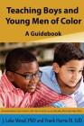 Teaching Boys and Young Men of Color: A Guide Book By Frank Harris III, J. Luke Wood Cover Image
