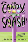 The Candy Smash (The Lemonade War Series #4) By Jacqueline Davies Cover Image