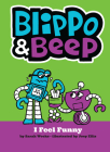 Blippo and Beep: I Feel Funny By Sarah Weeks, Joey Ellis (Illustrator) Cover Image