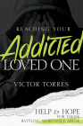 Reaching Your Addicted Loved One: Help and Hope for Those Battling Substance Abuse Cover Image