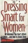 Dressing Smart for Women: 101 Mistakes You Can't Afford to Make...and How to Avoid Them (Career Savvy S) By Joanna Nicholson Cover Image