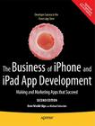 The Business of iPhone and iPad App Development: Making and Marketing Apps That Succeed By Dave Wooldridge, Michael Schneider Cover Image