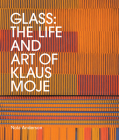 Glass: The life and art of Klaus Moje By Nola Anderson Cover Image