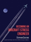 Becoming an Aircraft Stress Engineer: A guide that bridges university with the aerospace industry By Stephane Couture, Elisabeth Couture (Cover Design by) Cover Image