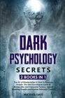 Dark Psychology Secrets: 2 BOOKS in 1 - The Art of Manipulation and How to Analyze People. The best Techniques used to Manipulate and Persuade Cover Image