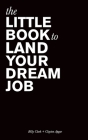 The Little Book to Land Your Dream Job By Billy Clark, Clayton Apgar Cover Image
