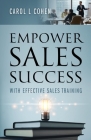 Empower Sales Success: With Effective Sales Training By Carol L. Cohen Cover Image