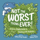 Not The Worst Thing Ever!: A Gross, Giggly Guide to Dealing with Diabetes By Gillian King-Cargile, Shawn Turek (Illustrator) Cover Image
