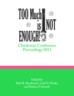 Too Much Is Not Enough!: Charleston Conference Proceedings, 2013 By Beth R. Bernhardt (Editor), Leah H. Hinds (Editor) Cover Image