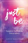 Just Be: Transform Your Life and Live as Infinity By Suresh Ramaswamy Cover Image