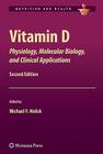 Vitamin D: Physiology, Molecular Biology, and Clinical Applications (Nutrition and Health) By Michael F. Holick (Editor) Cover Image
