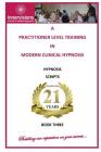 A Practitioner Training In Modern Clinical Hypnosis: Hypnosis Scripts Cover Image
