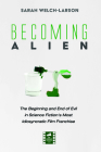 Becoming Alien: The Beginning and End of Evil in Science Fiction's Most Idiosyncratic Film Franchise (Reel Spirituality Monograph) By Sarah Welch-Larson Cover Image