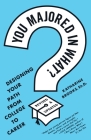 You Majored in What?: Designing Your Path from College to Career By Katharine Brooks, EdD Cover Image
