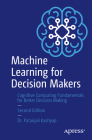 Machine Learning for Decision Makers: Cognitive Computing Fundamentals for Better Decision Making By Patanjali Kashyap Cover Image