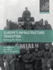 Europe's Infrastructure Transition: Economy, War, Nature (Making Europe) Cover Image
