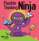 Flexible Thinking Ninja: A Children's Book About Developing Executive Functioning and Flexible Thinking Skills By Mary Nhin Cover Image