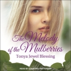 The Melody of the Mulberries By Tonya Jewel Blessing, Courtney Patterson (Read by) Cover Image