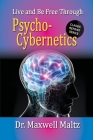 Live and Be Free Through Psycho-Cybernetics By Maxwell Maltz, Matt Furey Cover Image