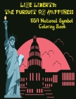 Life Liberty: The Pursuit Of Happiness: USA National Symbol Coloring Book: For Kids and Adults. Know, Learn And Color Your National By Lokman Learning Universe Cover Image