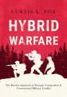 Hybrid Warfare: The Russian Approach to Strategic Competition & Conventional Military Conflict: The Russian Way Cover Image