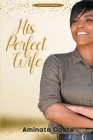His Perfect Wife By Aminata Coote Cover Image