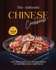 The Authentic Chinese Cookbook: The Most Popular Chinese Dishes to Delight Your Taste Buds By Noah Wood Cover Image
