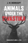 Animals under the Swastika By Jan Wolf Mohnhaupt, John R. J. Eyck (Translated by) Cover Image