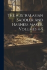 The Australasian Saddler And Harness Maker, Volumes 4-5 Cover Image
