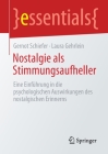 Nostalgie ALS Stimmungsaufheller: Eine Einführung in Die Psychologischen Auswirkungen Des Nostalgischen Erinnerns (Essentials) By Gernot Schiefer, Laura Gehrlein Cover Image